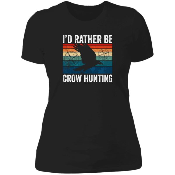 crow hunter id rather be crow hunting lady t-shirt