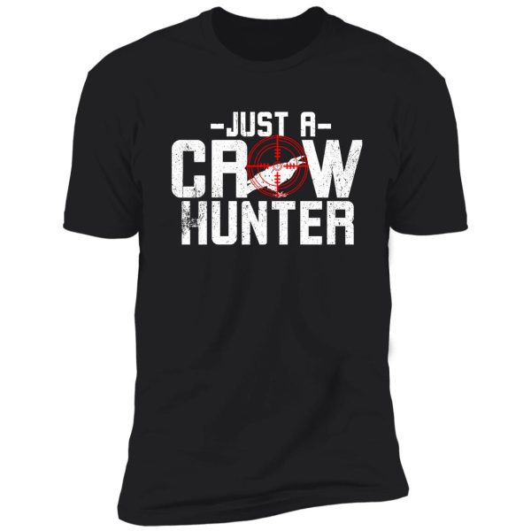 crow hunting just a crow hunter shirt