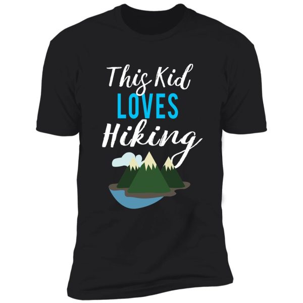 cute this kid loves hiking design for campers shirt