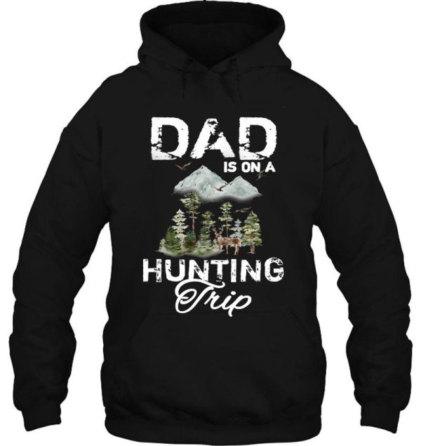 dad is on a hunting trip hoodie