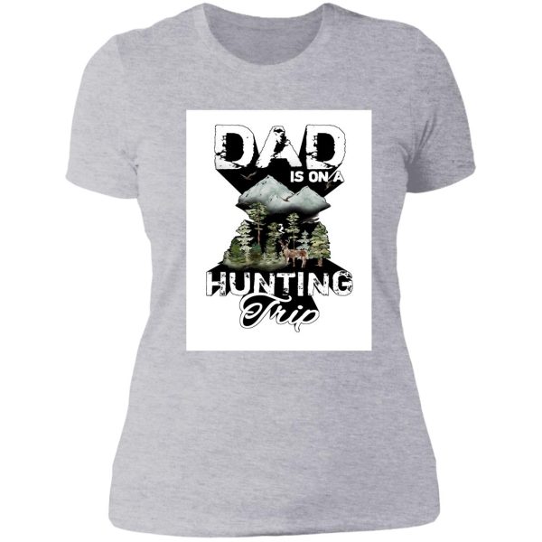 dad is on a hunting trip lady t-shirt