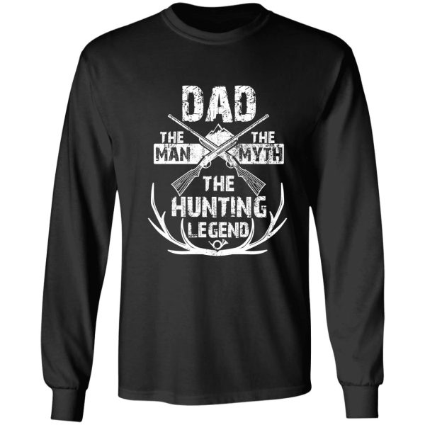 dad the man the myth the hunting legend tshirt for hunters long sleeve