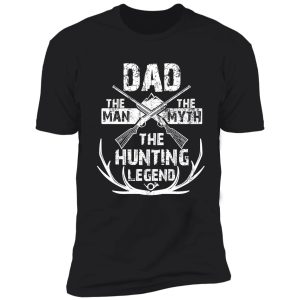 dad the man the myth the hunting legend tshirt for hunters shirt