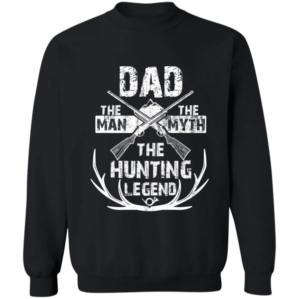 dad the man the myth the hunting legend tshirt for hunters sweatshirt