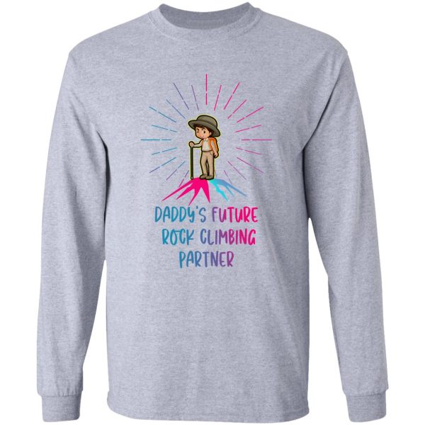 daddys future rock climbing partner shirt-climbing lovers-climbing sayings long sleeve