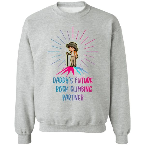 daddys future rock climbing partner shirt-climbing lovers-climbing sayings sweatshirt