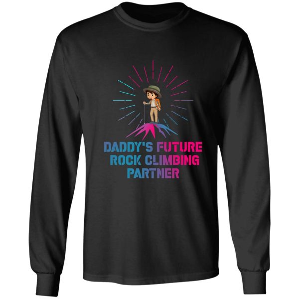 daddys future rock climbing partner shirt-climbing saying-climbing lover long sleeve