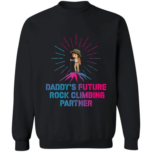 daddys future rock climbing partner shirt-climbing saying-climbing lover sweatshirt