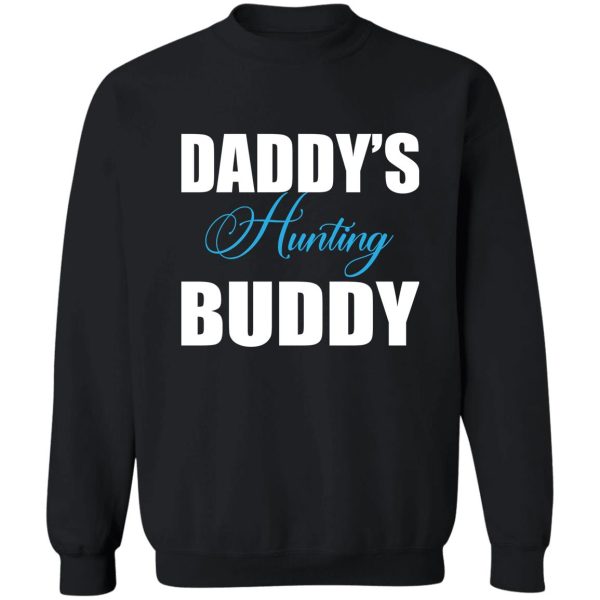 daddys hunting buddy sweatshirt