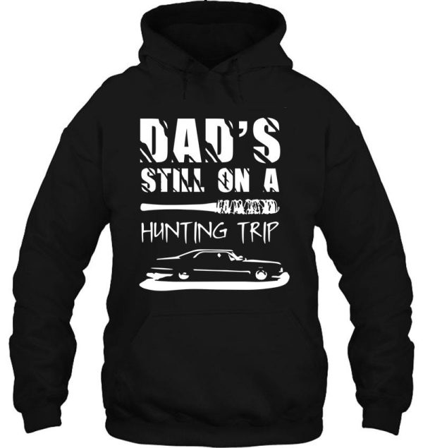dad's still on a hunting trip hoodie