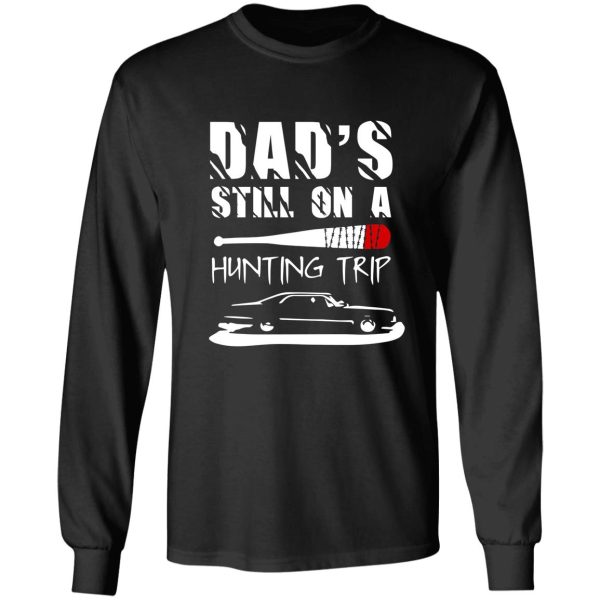 dad's still on a hunting trip long sleeve