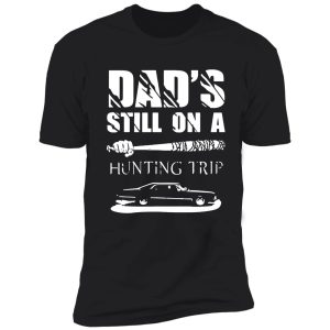dads still on hunting trip shirt