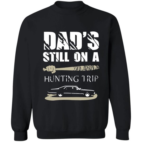 dads still on hunting trip sweatshirt