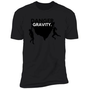 danger. gravity. cool climbing shirt