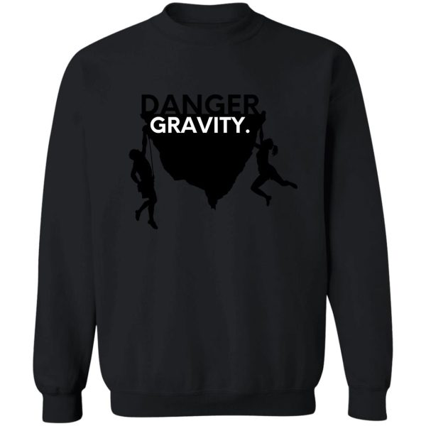 danger. gravity. cool climbing sweatshirt