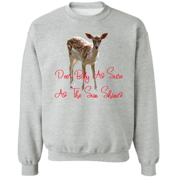 deer baby as sure as the sun shines. sweatshirt