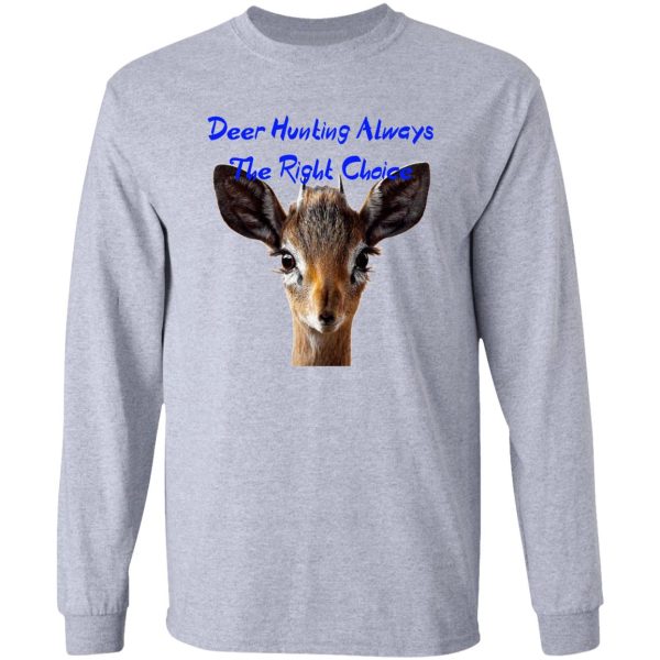 deer hunting always the right choice long sleeve