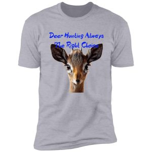 deer hunting always the right choice shirt