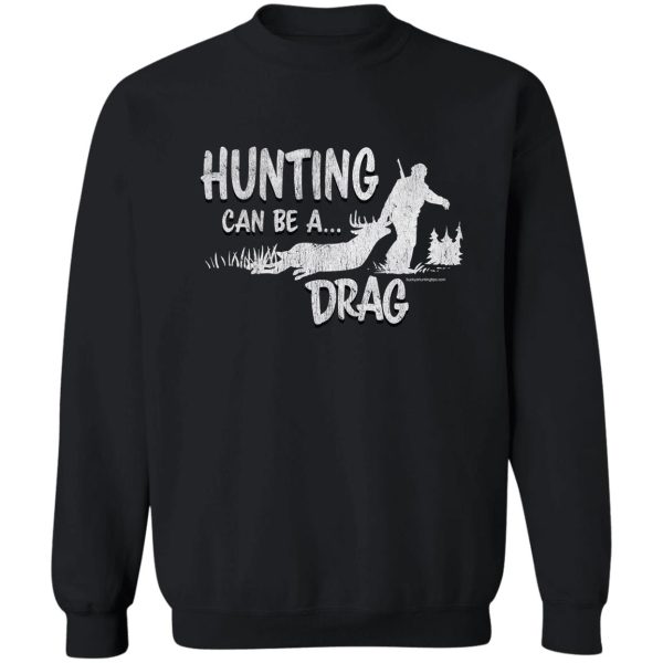 deer hunting can be a drag sweatshirt