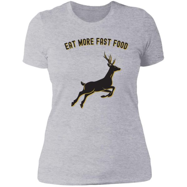 deer hunting - eat more fast food - funny gift for hunters lady t-shirt