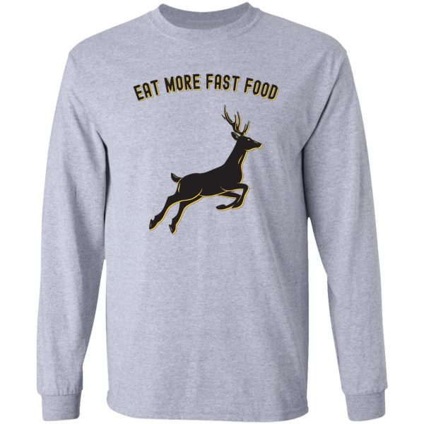 deer hunting - eat more fast food - funny gift for hunters long sleeve