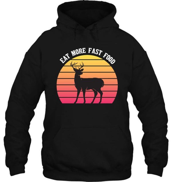 deer hunting - eat more fast food - funny gift for hunters - retro hoodie