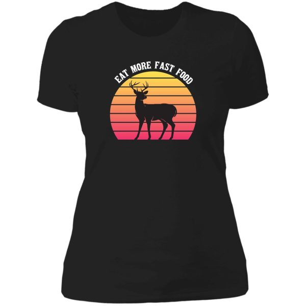 deer hunting - eat more fast food - funny gift for hunters - retro lady t-shirt