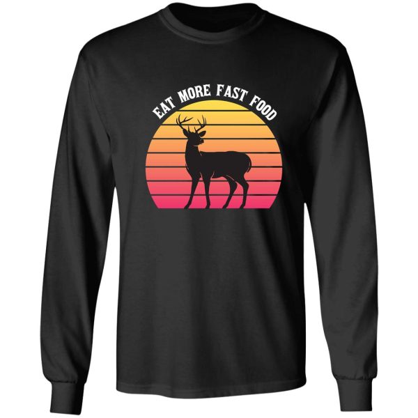 deer hunting - eat more fast food - funny gift for hunters - retro long sleeve
