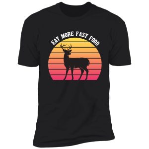 deer hunting - eat more fast food - funny gift for hunters - retro shirt