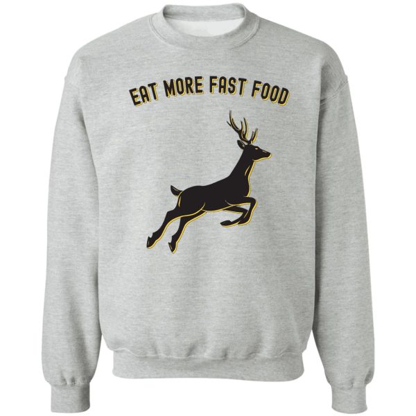 deer hunting - eat more fast food - funny gift for hunters sweatshirt