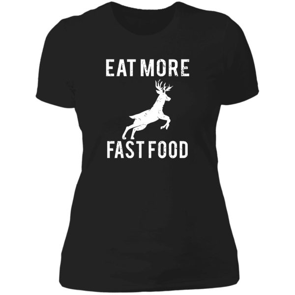 deer hunting eat more fast food lady t-shirt