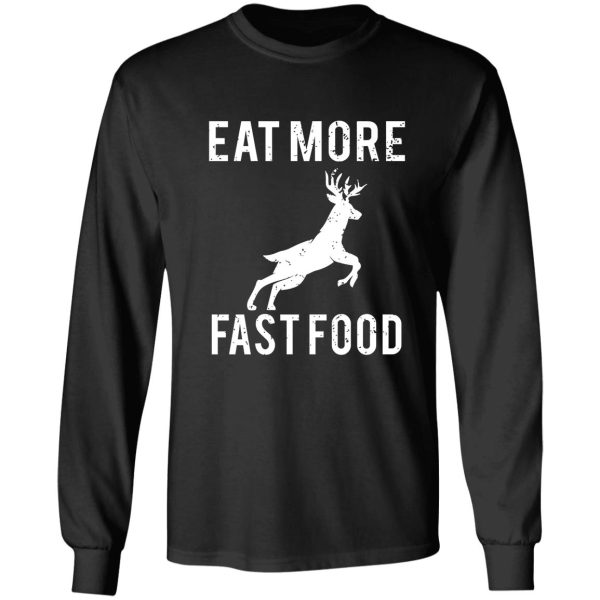 deer hunting eat more fast food long sleeve