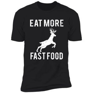 deer hunting eat more fast food shirt