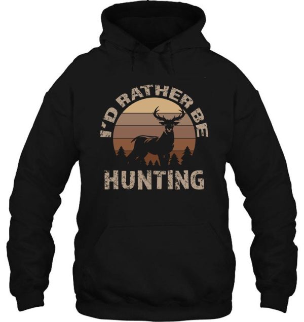 deer hunting id rather be hunting deer hoodie