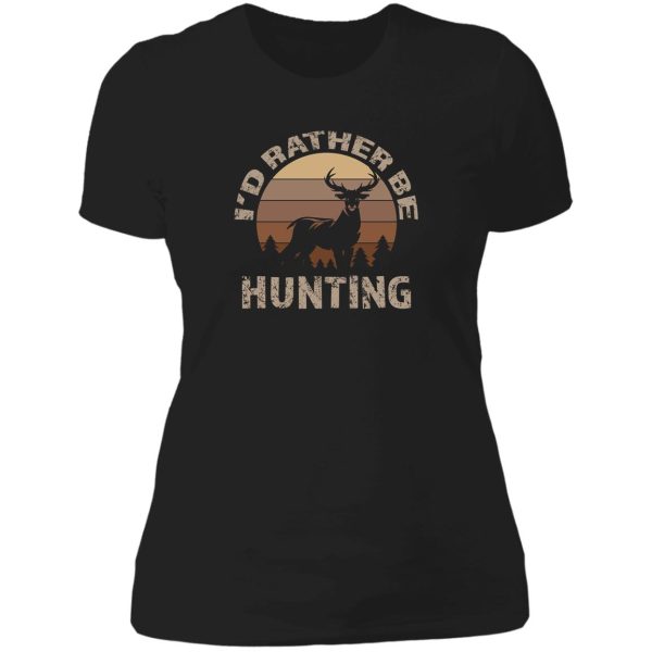 deer hunting id rather be hunting deer lady t-shirt