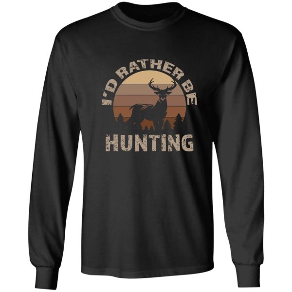 deer hunting id rather be hunting deer long sleeve