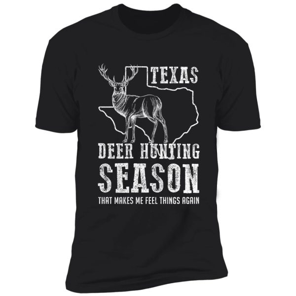 deer hunting in texas - season that makes me feel things again shirt