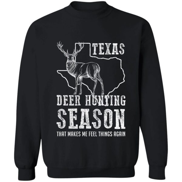 deer hunting in texas - season that makes me feel things again sweatshirt