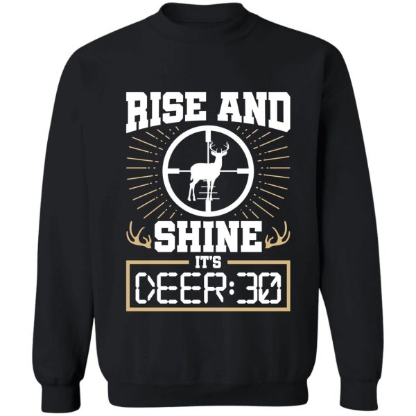 deer hunting rise and shine its deer30 sweatshirt