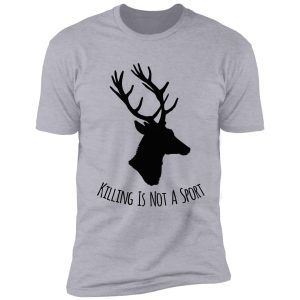 deer killing is not a sport shirt