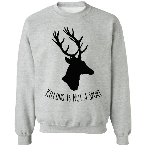 deer killing is not a sport sweatshirt