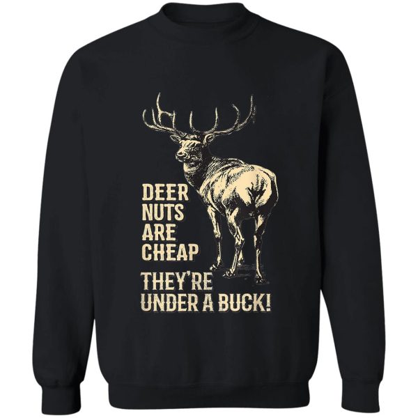 deer nuts are cheap theyre under a buck deer sweatshirt