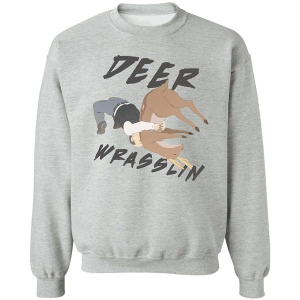 deer wrasslin' sweatshirt