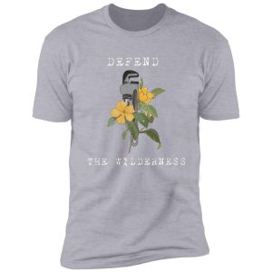 defend the wildernesses, the monkey wrench gang, edward abbey art shirt
