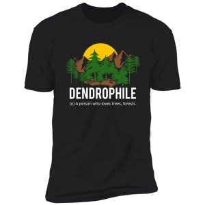 dendrophile person who loves trees shirt
