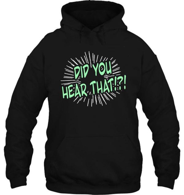 did you hear that! funny ghost hunter funny gossip sounds that go bump in the night paranormal noises hoodie