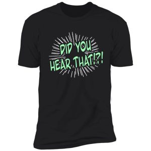 did you hear that?! funny ghost hunter funny gossip sounds that go bump in the night paranormal noises shirt