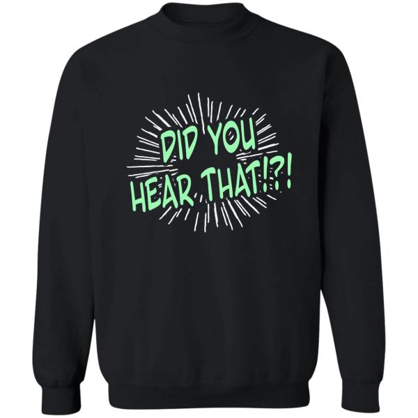 did you hear that! funny ghost hunter funny gossip sounds that go bump in the night paranormal noises sweatshirt
