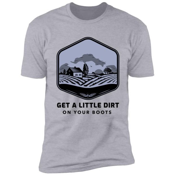 dirt on your boots shirt