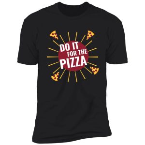 do it for pizza shirt